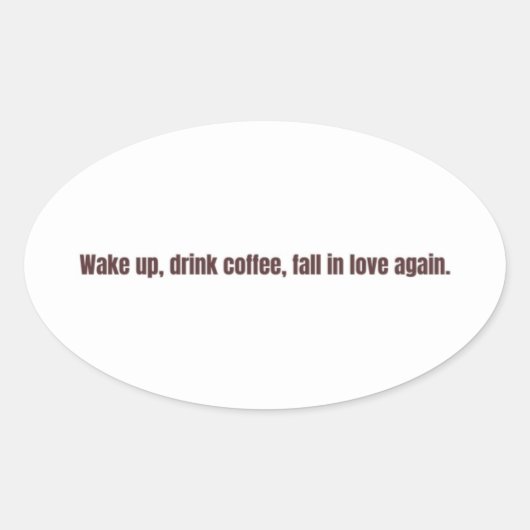 Romantic Coffee Quote Mug – “Wake up, drink coffee Ovale Sticker (Voorkant)