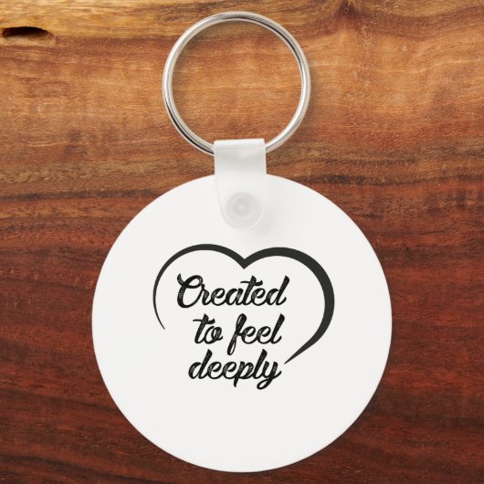 Romantic Deep Love Quote - Created to Feel Deeply Sleutelhanger (Voorkant)
