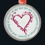 Romantic Eless Love Quote Ornament<br><div class="desc">Forever Love:  "Mijn liefde voor jou is een reis die begint bij eeuwig en eindigt bij nooit" in een prachtig zilveren lijst.</div>