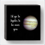 Romantic Jupiter Love Quote Wooden Box Sign Houten Kist Print<br><div class="desc">Laat ze weten hoeveel je van hen houdt met dit mooie houten wandteken: ik zou naar Jupiter gaan om bij je in de buurt te zijn - in script dat je laat zien met een prachtige foto van Jupiter. Een prachtige toevoeging voor elke kamer!</div>