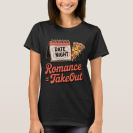 Romantiek = Afhaalmaaltijd | Relatiestemming met P T-shirt