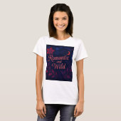 Romantisch en wild t-shirt (Voorkant volledig)