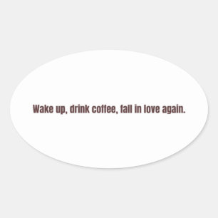 Romantische koffie citaten mok – “Word wakker, dri Ovale Sticker