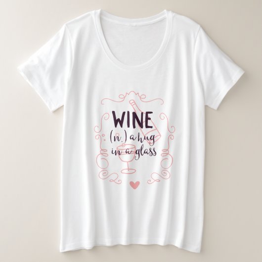 Romantische wijn is een knuffel in een glas grote maat t-shirt (Design voorkant)