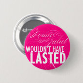 Romeo en Juliet hadden geen *BUTTON* willen houden Ronde Button 5,7 Cm (Voorkant /achterkant)