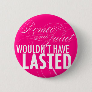 Romeo en Juliet hadden geen *BUTTON* willen houden Ronde Button 5,7 Cm