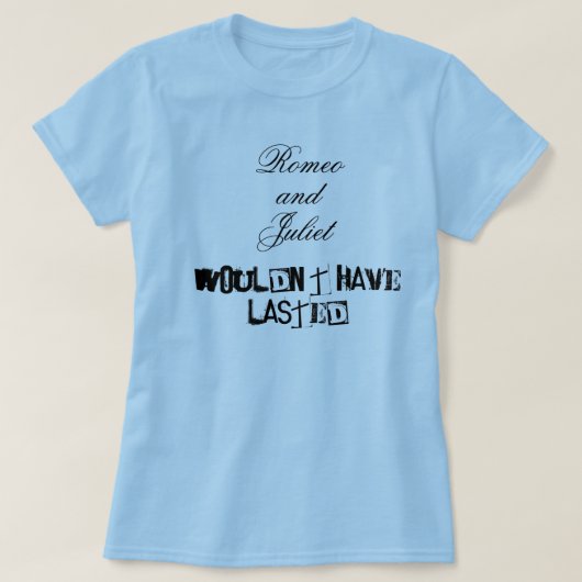 Romeo en Juliet hadden niet geduurd T-shirt (Design voorkant)