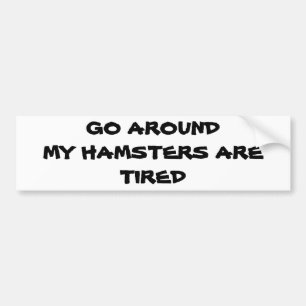 Rond mijn hamsters ben je getierd. bumpersticker