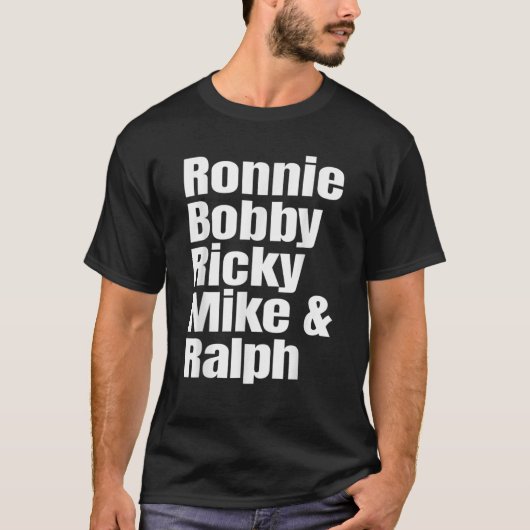 Ronnie Bobby Ricky Mike and Ralph T-shirt (Voorkant)