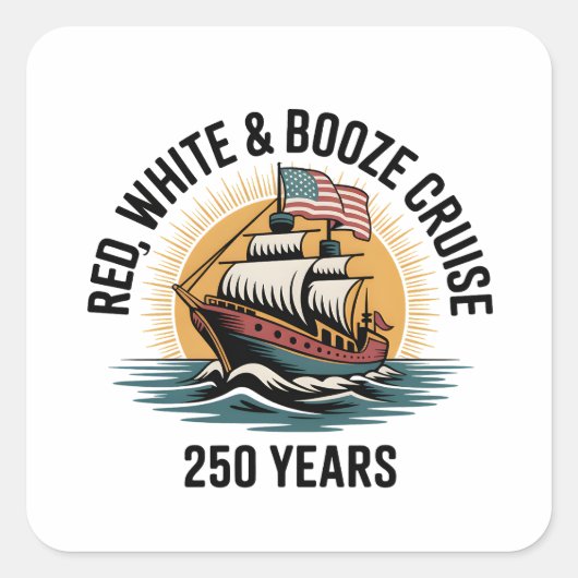 Rood Wit & Drank Cruise 250ste Jaar 4 juli Vierkante Sticker (Voorkant)