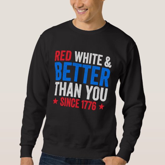 Rood Wit En Beter Dan Jij Sinds 1776 Vier Juli Trui (Voorkant)