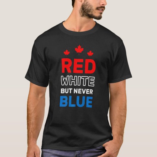 Rood wit, maar nooit blauw vuurwerk om Canadees te T-shirt (Voorkant)