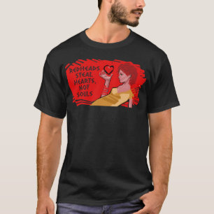 Roodharigen stelen harten, geen zielen t-shirt