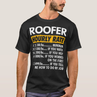 Roofer Hourly rate Funny Roofing Uurly Rate  T-shirt