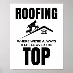 Roofer Humor - Over de top dakbedekking baan Poster