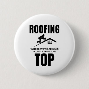 Roofer Humor - Over de top dakbedekking baan Ronde Button 5,7 Cm