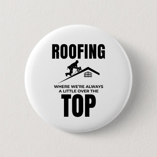 Roofer Humor - Over de top dakbedekking baan Ronde Button 5,7 Cm (Voorkant)