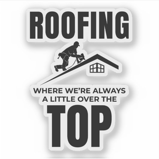 Roofer Humor - Over de top dakbedekking baan Sticker (Voorkant)