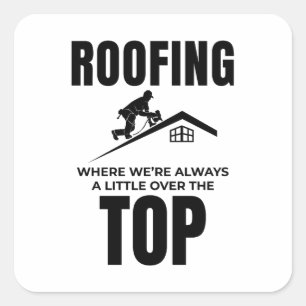Roofer Humor - Over de top dakbedekking baan Vierkante Sticker