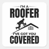 Roofer - Ik heb je overdekt dakbedekking ontwerp Vierkante Sticker (Voorkant)