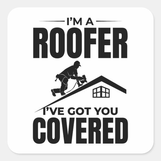 Roofer - Ik heb je overdekt dakbedekking ontwerp Vierkante Sticker (Voorkant)