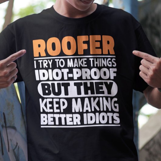 Roofer, ik probeer dingen grappig te maken t-shirt