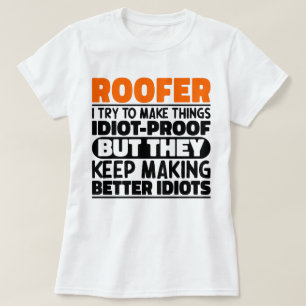 Roofer, ik probeer dingen grappig te maken t-shirt