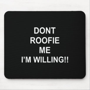 Roofie me niet, ik ben bereid muismat