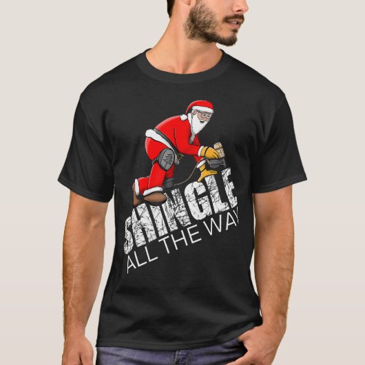 Roofing Christmas Shingle All the Way Quote Roofer T-shirt (Voorkant)