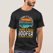 Roofing Expensive Hiring Good Roofer Try Hiring A  T-shirt (Voorkant)