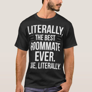 Roommate Best Ever Literally For Roomie Funny Room T-shirt