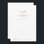 Roos Gold Calligraphy Wedding Words of Wisdom Advieskaart<br><div class="desc">Deze roos gouden kalligrafie trouwwoorden van wijsheidsadviezen zijn perfect voor een ritje. Het eenvoudige en elegante ontwerp kenmerkt klassieke en fancy manuscripttypografie in roos goud en wit. Deze kaarten zijn perfect voor een bruiloft, vrijgezellenfeest, baby shower, graduatiedag en nog veel meer. Pas de kaarten aan met de namen van de...</div>