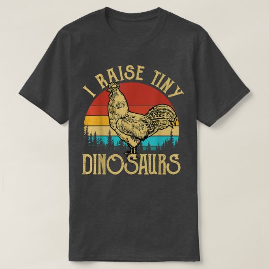 rooster I Raise Tiny Dinosaurs Funny Chick T-shirt (Design voorkant)