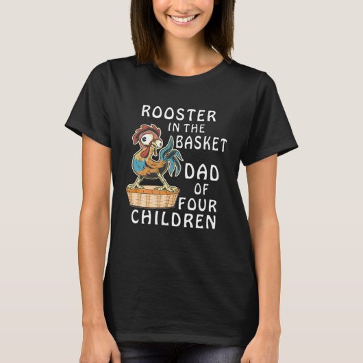 ROOSTER IN THE BASKET DAD OF FOUR CHILDREN Father  T-shirt (Voorkant)