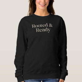 Rooted & Ready betekenisvolle cadeauquote-ontwerp Trui