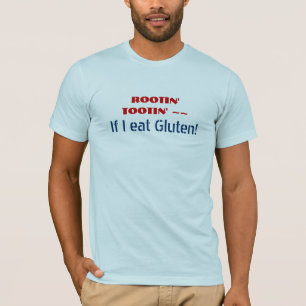 ROOTIN' TOOTIN' als ik Gluten eet - Funny GF humor T-shirt