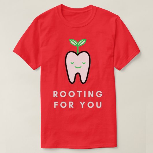 Rooting for You Funny Dentist  T-shirt (Design voorkant)