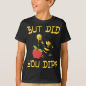 Rosh Hashanah But Did You Dip S Honey Jewish Shana T-shirt (Voorkant)