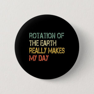 Rotatie Aarde maakt van mijn dag een echte wetensc Ronde Button 5,7 Cm