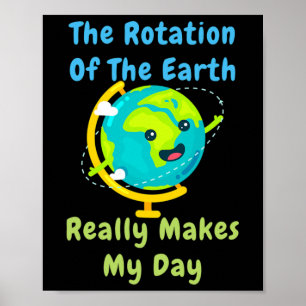 Rotatie van de aarde maakt mijn dag grappig nerd s poster