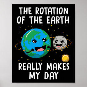 Rotatie van de aarde maakt mijn dag grappig wetens poster