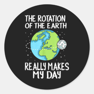 Rotatie Van De Aarde Maakt Mijn Dag Grappige Weten Ronde Sticker