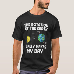 Rotatie van de aarde maakt mijn dag Wetenschapsler T-shirt