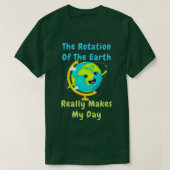 Rotation of the Earth Makes My Day Funny Nerd Scie T-shirt (Design voorkant)