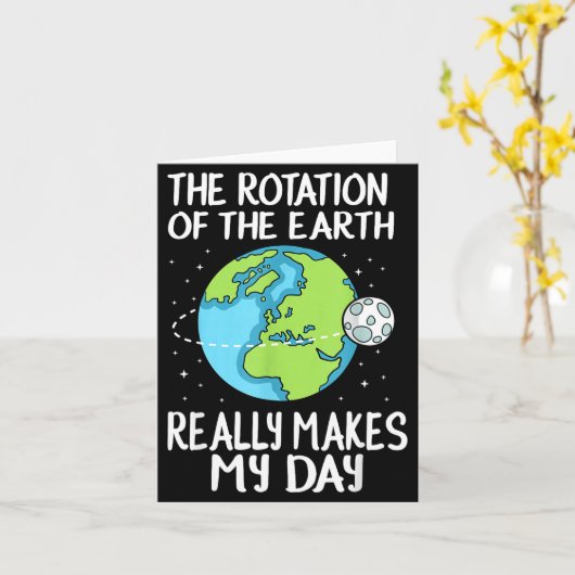 Rotation Of The Earth Makes My Day Funny Science  Kaart (Gele Bloem)