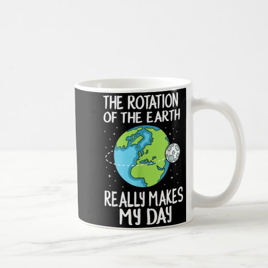 Rotation Of The Earth Makes My Day Funny Science  Koffiemok (Rechts)