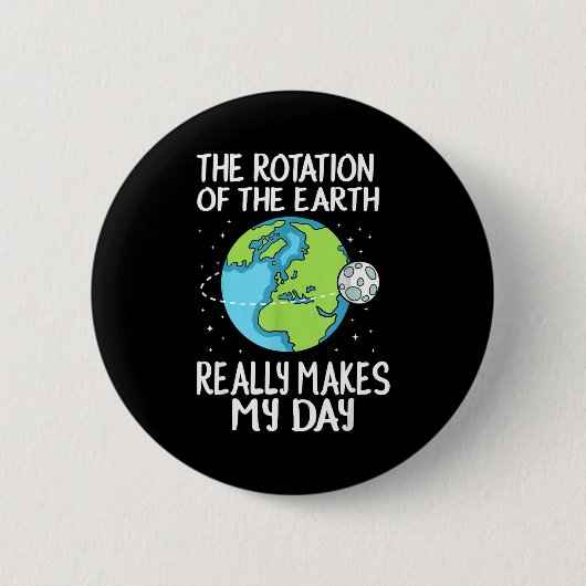 Rotation Of The Earth Makes My Day Funny Science  Ronde Button 5,7 Cm (Voorkant)