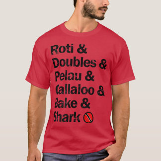 Roti & Doubles & Pelau & Callaloo & Bake & Sharkcu T-shirt