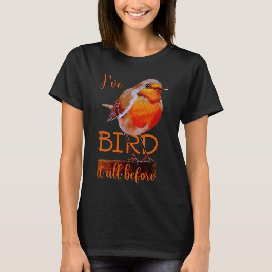 Rotkehlchen Vogel Bird it all before T-shirt (Voorkant)