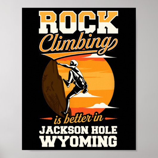 Rotsklimmen is beter in Jackson Hole Wyoming Poster (Voorkant)